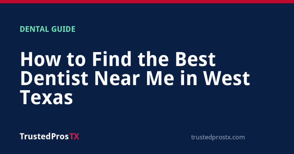 How to Find the Best Dentist Near Me in West Texas