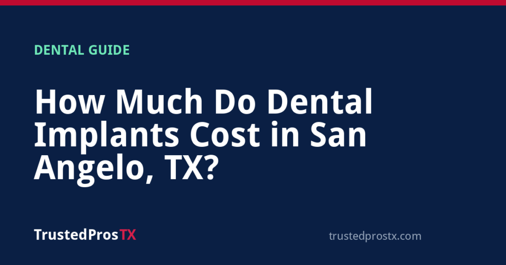 How Much Do Dental Implants Cost in San Angelo, TX?