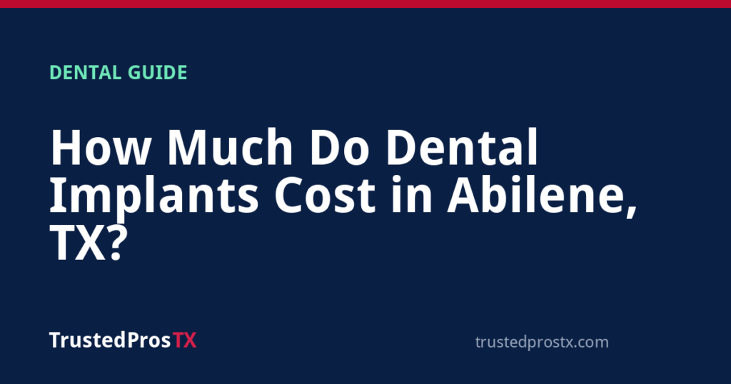 How Much Do Dental Implants Cost in Abilene, TX?