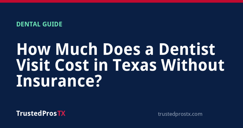 How Much Does a Dentist Visit Cost in Texas Without Insurance?
