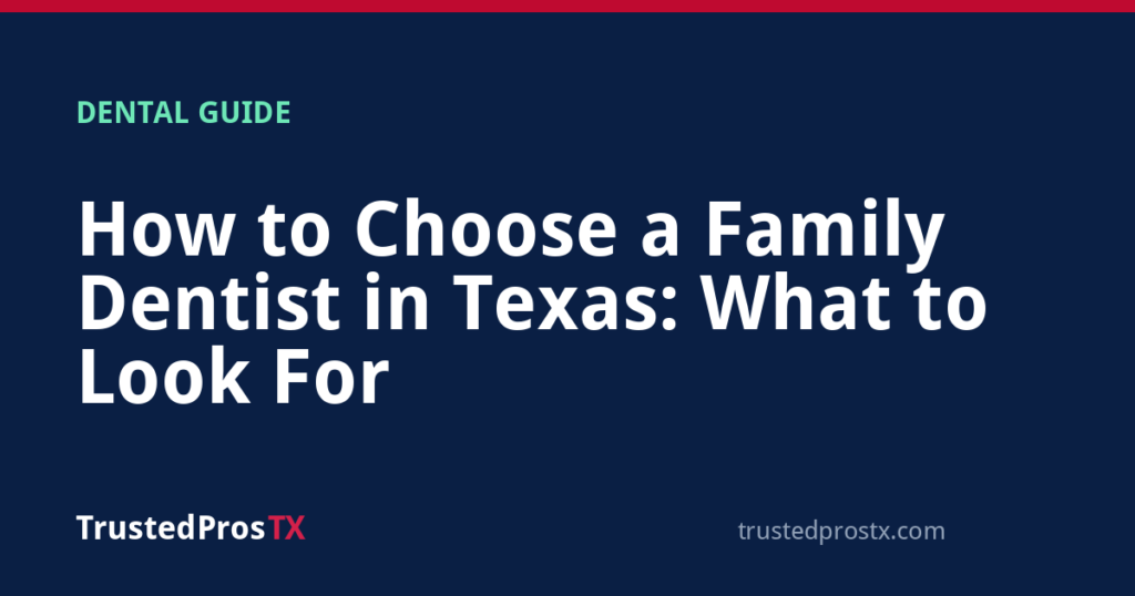 How to Choose a Family Dentist in Texas: What to Look For