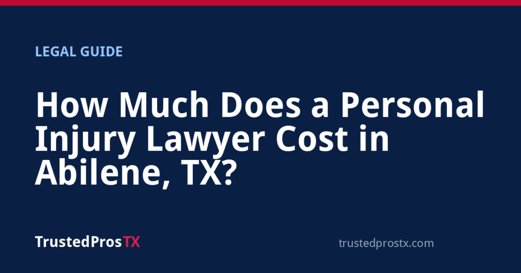 How Much Does a Personal Injury Lawyer Cost in Abilene, TX?