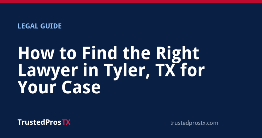 How to Find the Right Lawyer in Tyler, TX for Your Case