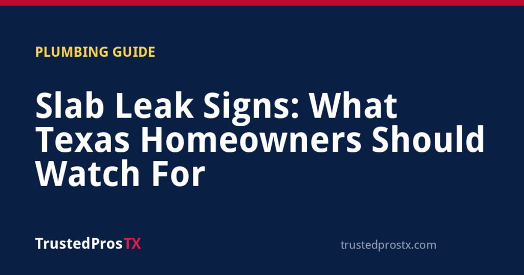Slab Leak Signs: What Texas Homeowners Should Watch For